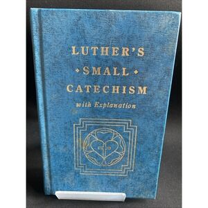 Luther's Small Catechism With Explanation by Martin Luther (Hardcover)